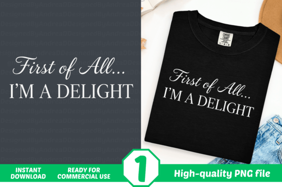 Evaluating the First of All Im a Delight Funny Sublimation Design for Creative Projects
